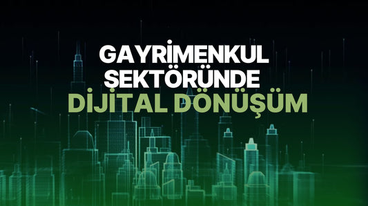 Gayrimenkul Sektöründe Dijital Dönüşüm
